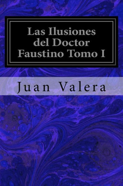 Las Ilusiones Del Doctor Faustino Tomo I (Spanish Edition)