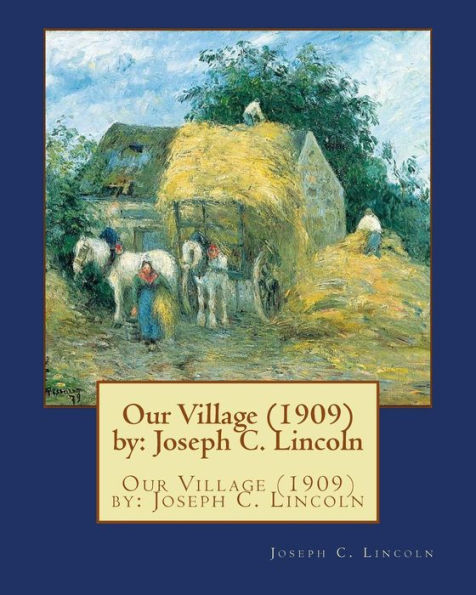 Our Village (1909) By: Joseph C. Lincoln