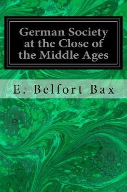 German Society At The Close Of The Middle Ages - 9781533637482