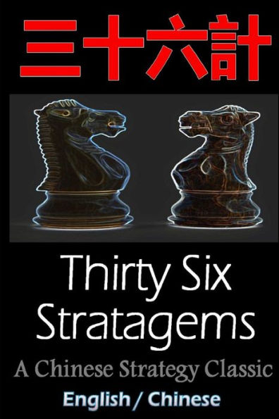 Thirty-Six Stratagems: Bilingual Edition, English And Chinese: The Art Of War Companion, Chinese Strategy Classic, Includes Pinyin