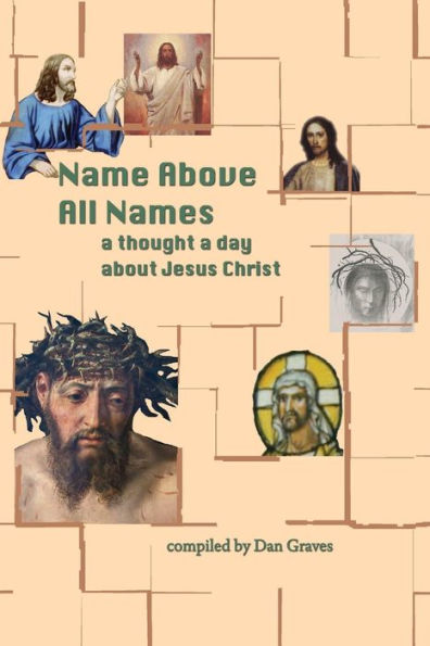 Name Above All Names: A Quote A Day About Jesus Christ