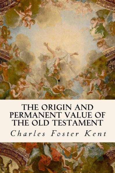 The Origin And Permanent Value Of The Old Testament - 9781533650535