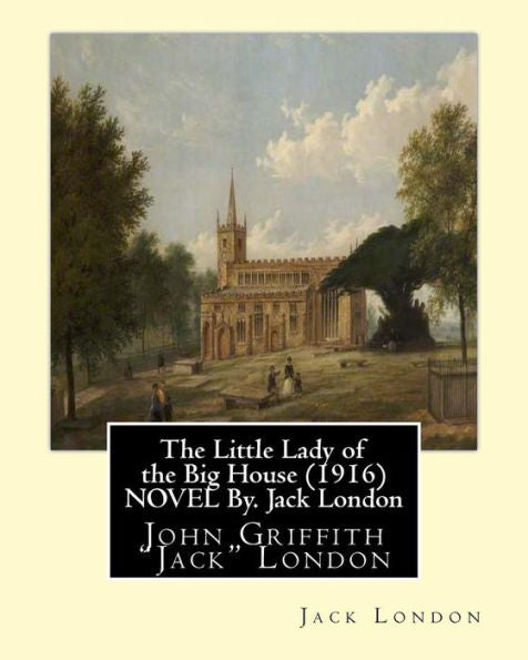 The Little Lady Of The Big House (1916) Novel By. Jack London: John Griffith "Jack" London