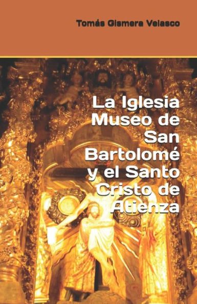 La Iglesia Museo De San Bartolomé Y El Santo Cristo De Atienza (Spanish Edition)