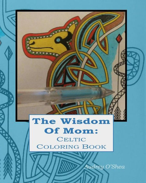 The Wisdom Of Mom Celtic Coloring Book: Words Of Love And Encouragement