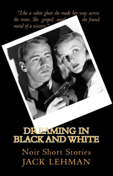 Dreaming In Black And White: Noir Short Stories
