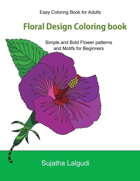Easy Coloring Book For Adults: Floral Design Coloring Book: Adult Coloring Book With 50 Basic, Simple And Bold Flower Patterns And Motifs For ... Designs (Beginner Coloring Books For Adults)