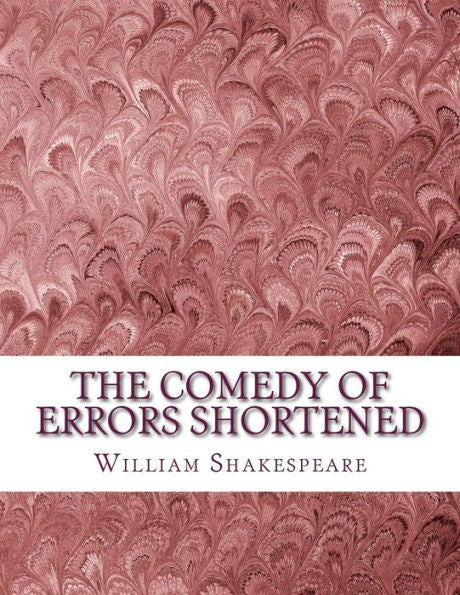 The Comedy Of Errors Shortened: Shakespeare Edited For Length