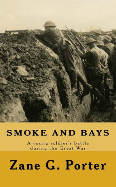 Smoke And Bays: A Young Soldier's Battle During The Great War
