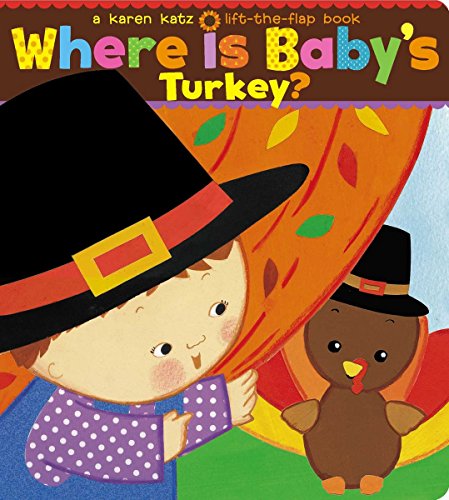 Where Is Baby's Turkey?: A Karen Katz Lift-The-Flap Book (Karen Katz Lift-The-Flap Books)