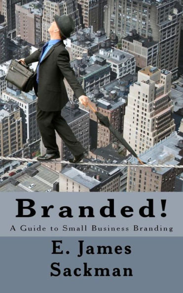 Branded!: A Guide To Small Business Branding