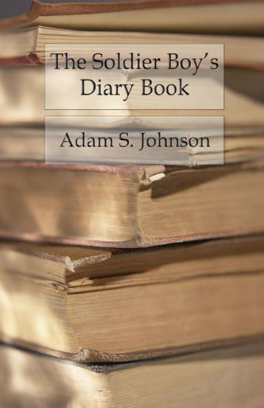 The Soldier Boy's Diary Book: Memorandums Of The Alphabetical First Lessons Of Military Tactics