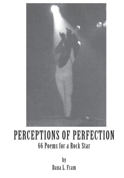 Perceptions Of Perfection: 66 Poems For A Rock Star