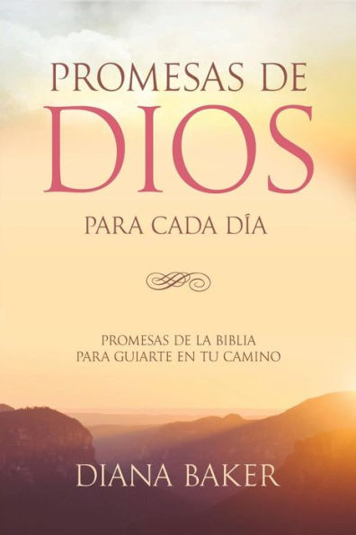 Promesas De Dios Para Cada Día: Promesas De La Biblia Para Guiarte En Tu Camino (Spanish Edition)