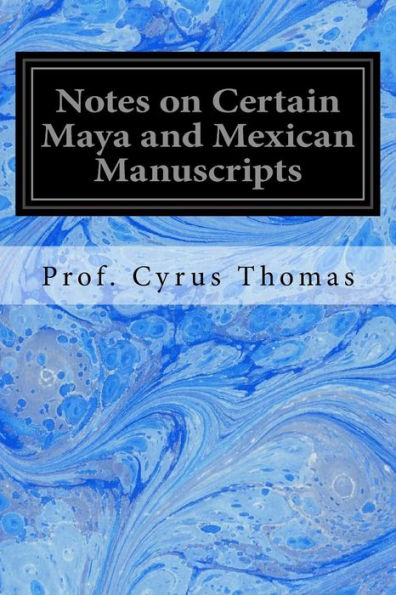 Notes On Certain Maya And Mexican Manuscripts