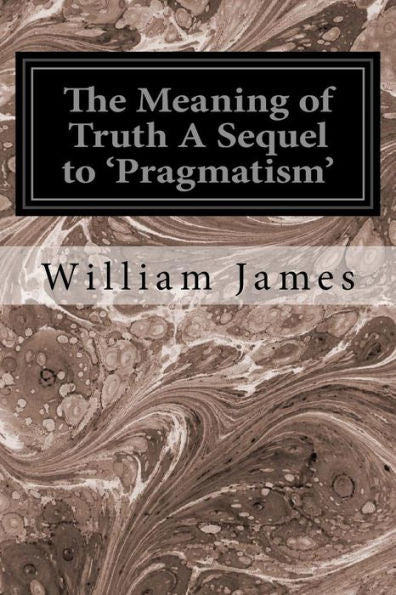 The Meaning Of Truth A Sequel To 'Pragmatism'