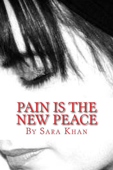Pain Is The New Peace: Poems From The Book Life Does Get Better (Life Does Get Better Peace Within Is Found Again)