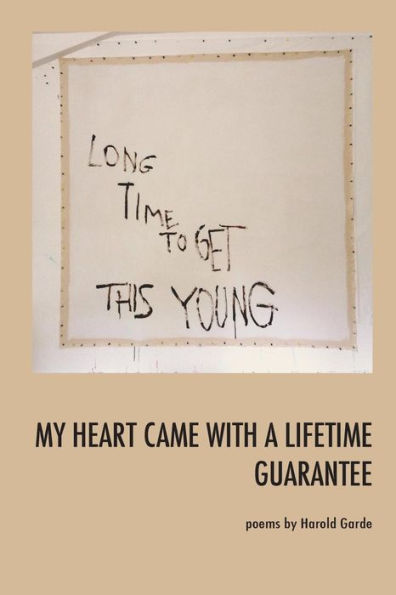 My Heart Came With A Lifetime Guarantee: Poems By Harold Garde