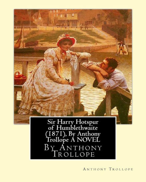 Sir Harry Hotspur Of Humblethwaite (1871), By Anthony Trollope A Novel