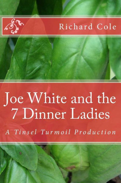 Joe White And The 7 Dinner Ladies: A Tinsel Turmoil Production (Tinsel Turmoil Productions)