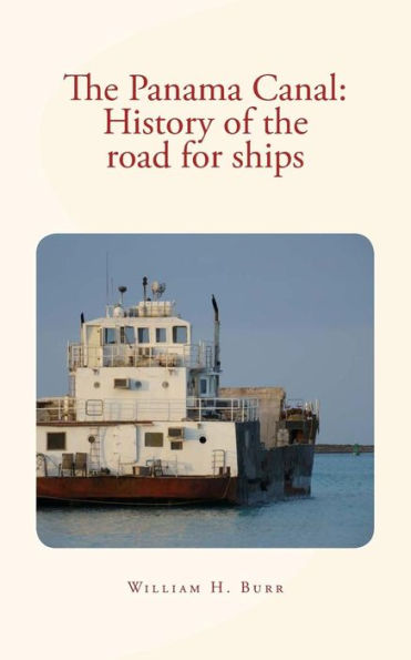 The Panama Canal : History Of The Road For Ships: With Illustrations