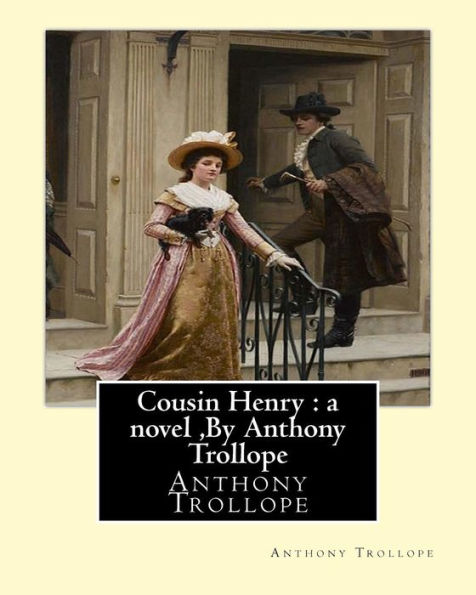 Cousin Henry : A Novel ,By Anthony Trollope