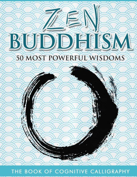 Zen Buddhism 50 Most Powerful Wisdoms (Cognitive Calligraphy) (Volume 4)