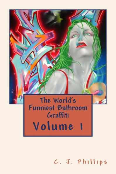 The World's Funniest Bathroom Graffiti: Volume 1