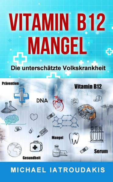 Vitamin B12-Mangel: Die Unterschatzte Volkskrankheit (Erschöpfung, Depressionen, Müdigkeit, Vegan, Vegetarier, Wissen Kompakt) (German Edition)
