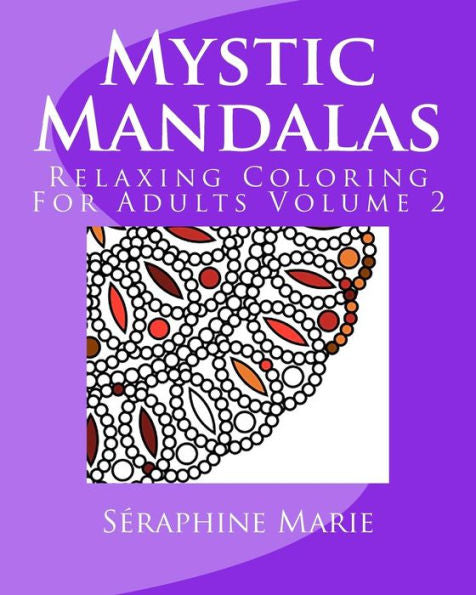 Mystic Mandalas - Relaxing Coloring For Adults Volume 2