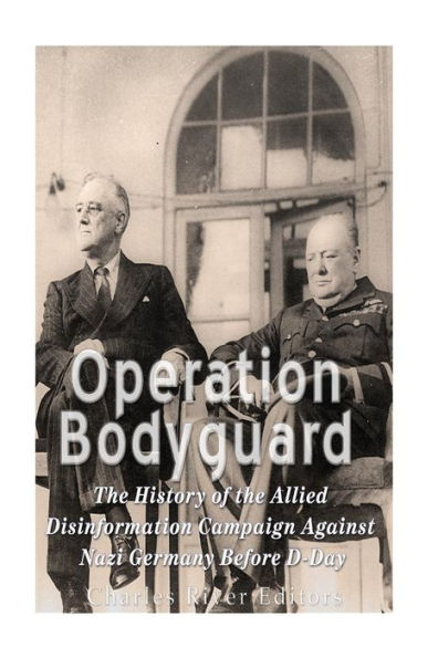 Operation Bodyguard: The History Of The Allies? Disinformation Campaign Against Nazi Germany Before D-Day