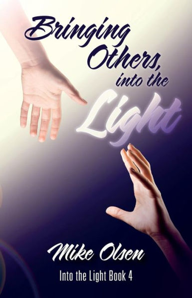 Bringing Others, Into The Light: Into The Light Book 4