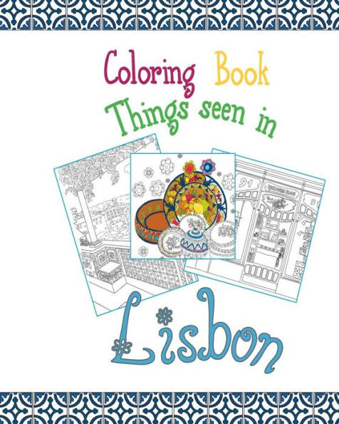 Coloring Book Lisbon: Things Seen In Lisbon, 20 Coloring Pages Inspired By The Wonderful City Of Lisbon