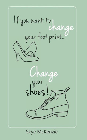 If You Want To Change Your Footprint... Change Your Shoes!