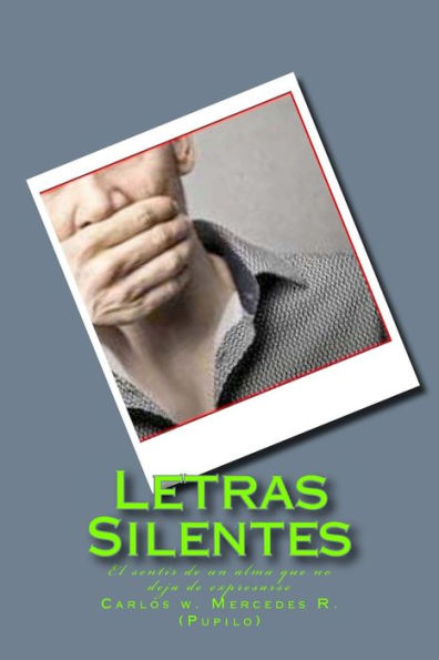 Letras Silentes: El Sentir De Un Alma Que No Deja De Expresarse (Spanish Edition)