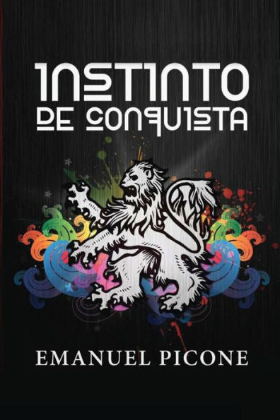 Instinto De Conquista: Cómo Alcanzar Tu Propósito Y No Morir En El Intento (Spanish Edition)