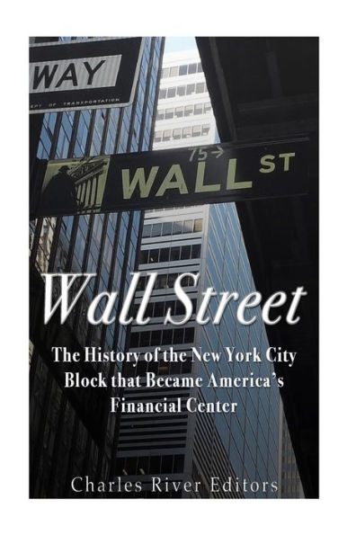 Wall Street: The History Of The New York City Block That Became America?S Financial Center