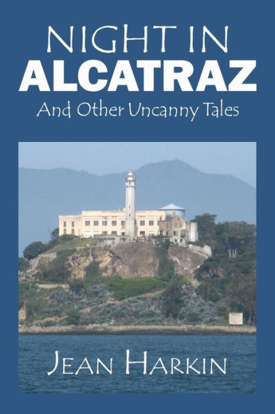 Night In Alcatraz: And Other Uncanny Tales