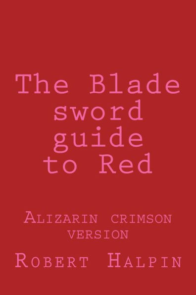 The Blade Sword Guide To Red: Alizarin Crimson Version