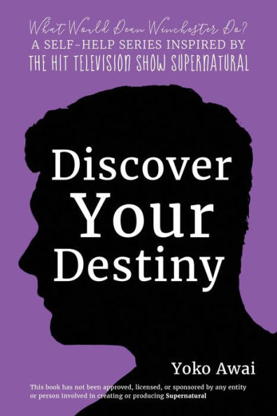 Discover Your Destiny (What Would Dean Winchester Do? A Supernatural Self-Help Series)