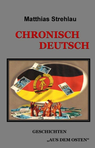 Chronisch Deutsch: Geschichten Aus Dem Osten (German Edition)