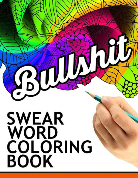 Swear Words Coloring Book: Hilarious Sweary Coloring Book For Fun And Stress Relief - 9781534771741