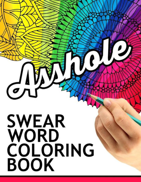 Swear Words Coloring Book: Hilarious Sweary Coloring Book For Fun And Stress Relief - 9781534771772