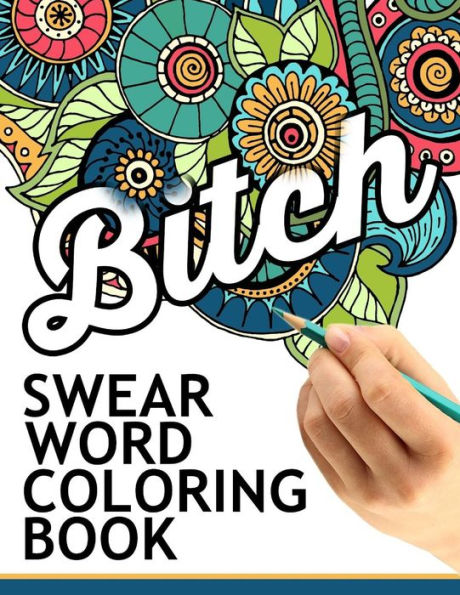 Swear Words Coloring Book: Hilarious Sweary Coloring Book For Fun And Stress Relief - 9781534771789