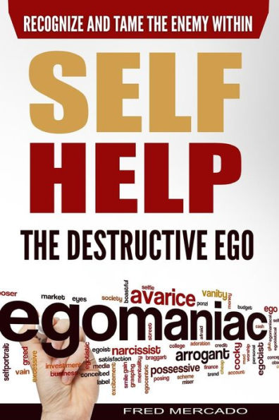 Self Help: The Destructive Ego: Recognize And Tame The Enemy Within