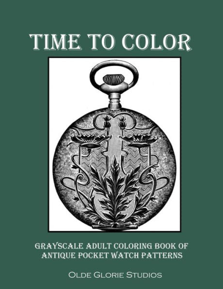 Time To Color Grayscale Adult Coloring Book Of Antique Pocket Watch Patterns