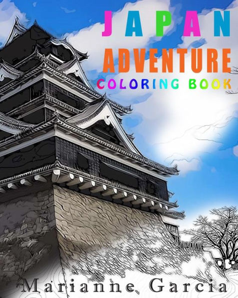 Japan Adventure Coloring Book: Japanese Inspired Sketches For Relaxation (Color Your Way)
