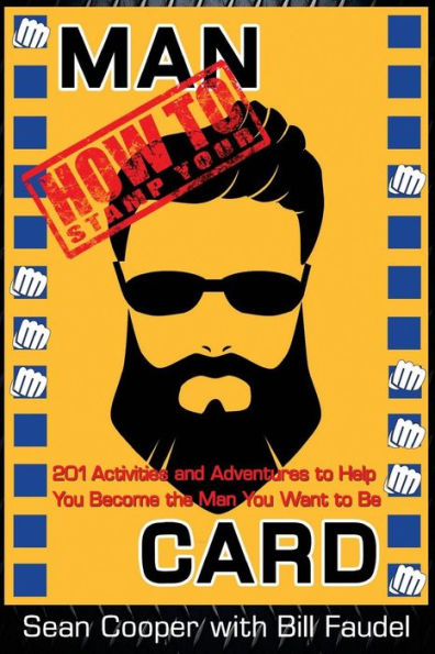 How To Stamp Your Man Card: 201 Activities And Adventures To Help You Become The Man You Want To Be