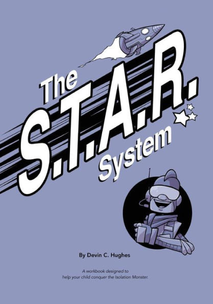 The S.T.A.R. System: A Workbook Designed To Help Your Child Conquer The Isolation Monster