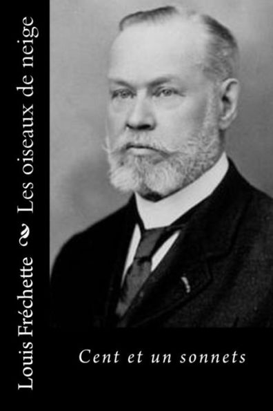 Les Oiseaux De Neige: Cent Et Un Sonnets (French Edition)